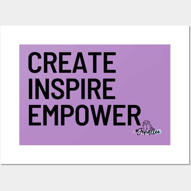 Create, Inspire, Empower Wall Art by Jenallee